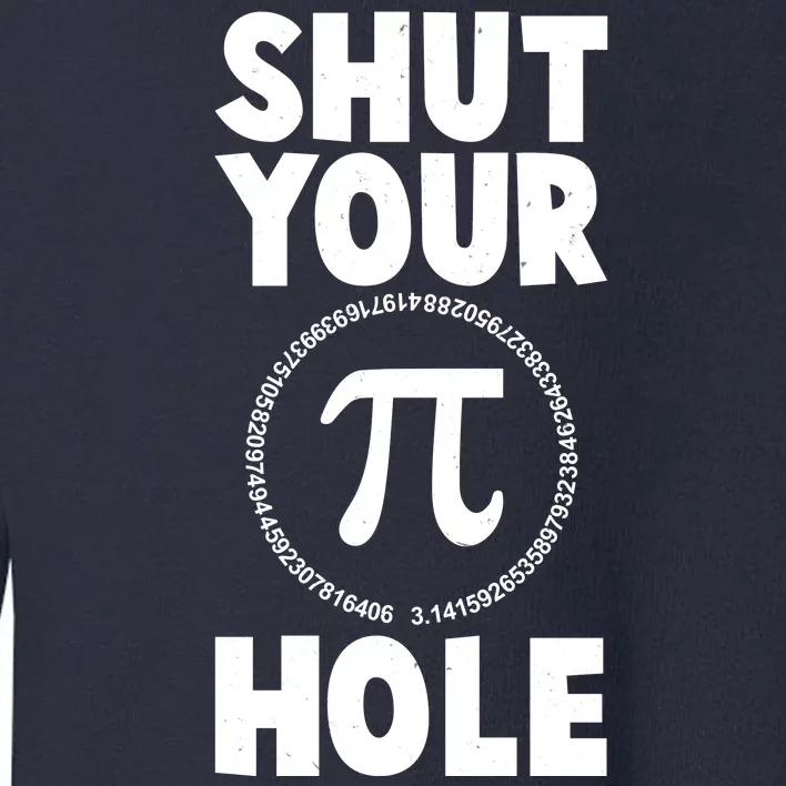 Funny Shut Your Pi Hole 3.14 March 14 Toddler Sweatshirt