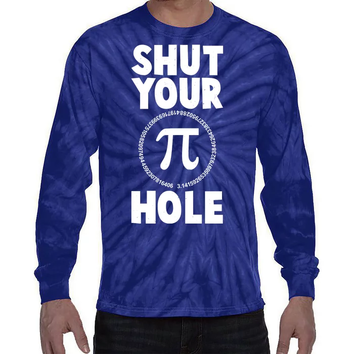 Funny Shut Your Pi Hole 3.14 March 14 Tie-Dye Long Sleeve Shirt