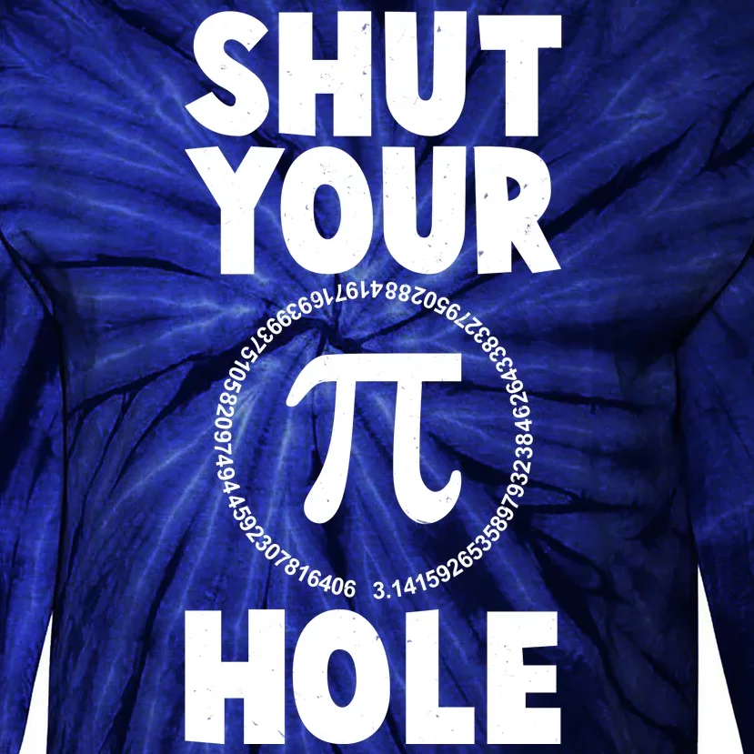 Funny Shut Your Pi Hole 3.14 March 14 Tie-Dye Long Sleeve Shirt