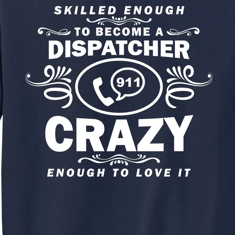 Funny Skilled Dispatcher Tall Sweatshirt