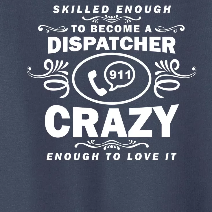 Funny Skilled Dispatcher Toddler T-Shirt