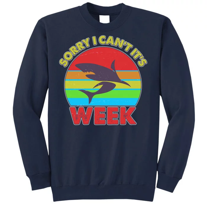 Funny Sorry I Can't It's Shark Week Tall Sweatshirt