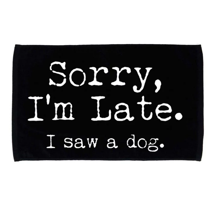 Funny Sorry I'm Late I Saw A Dog Microfiber Hand Towel