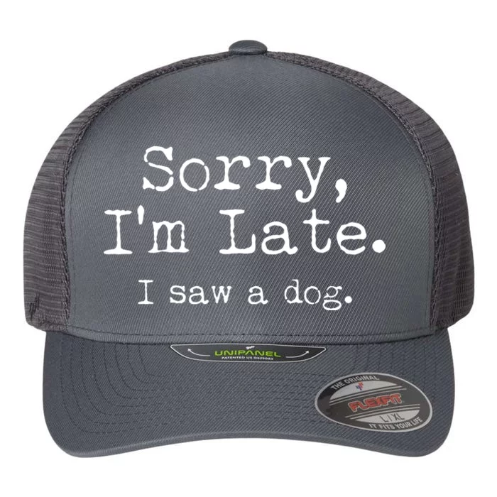 Funny Sorry I'm Late I Saw A Dog Flexfit Unipanel Trucker Cap