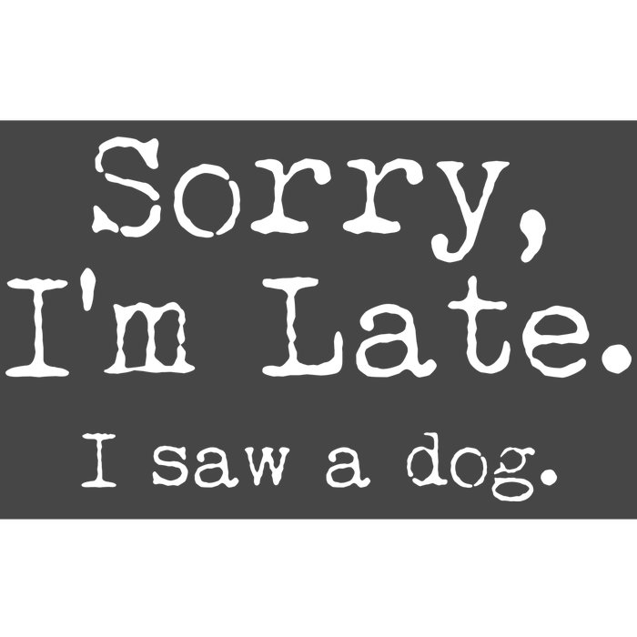 Funny Sorry I'm Late I Saw A Dog Bumper Sticker