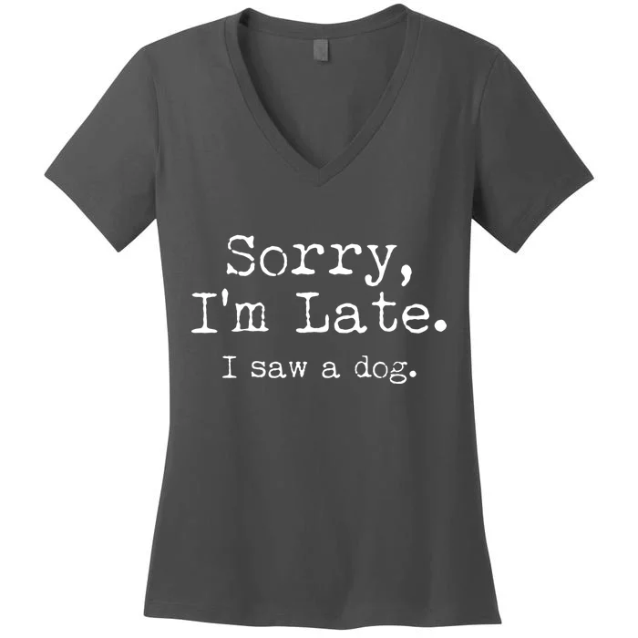 Funny Sorry I'm Late I Saw A Dog Women's V-Neck T-Shirt