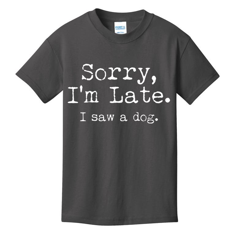 Funny Sorry I'm Late I Saw A Dog Kids T-Shirt