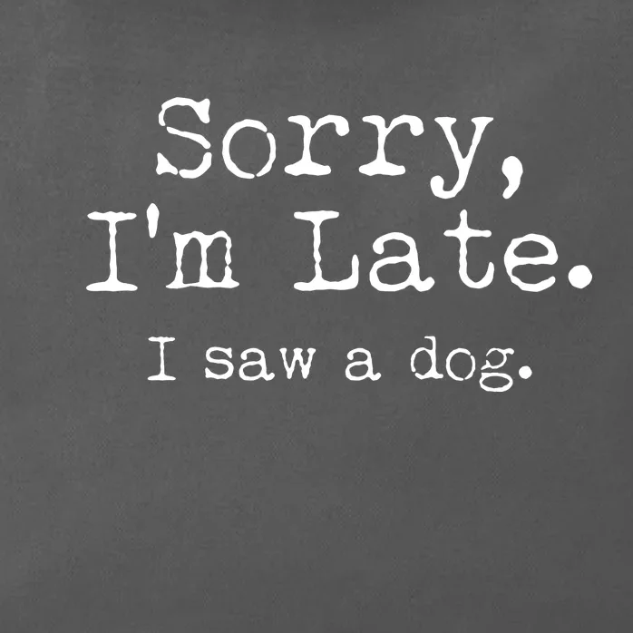 Funny Sorry I'm Late I Saw A Dog Zip Tote Bag