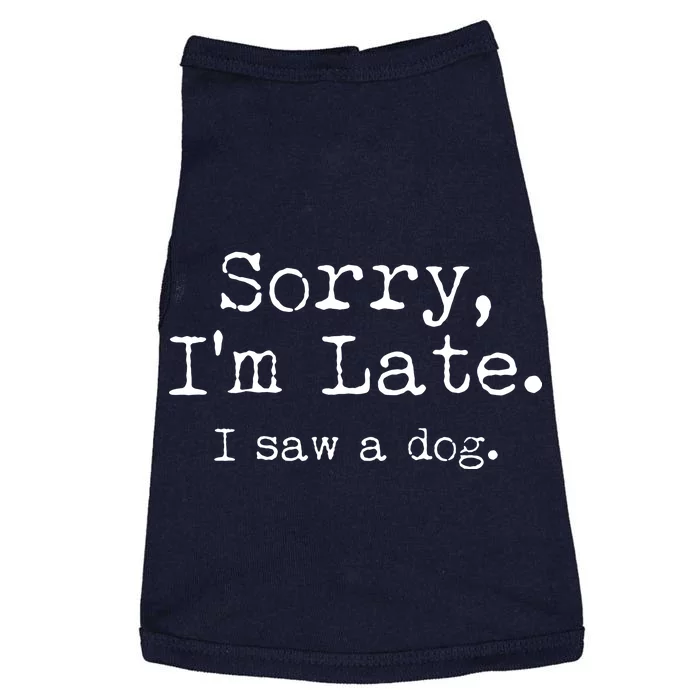 Funny Sorry I'm Late I Saw A Dog Doggie Tank