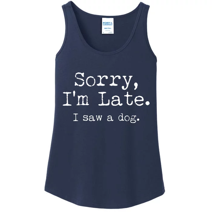 Funny Sorry I'm Late I Saw A Dog Ladies Essential Tank