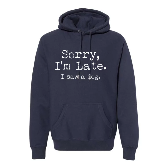 Funny Sorry I'm Late I Saw A Dog Premium Hoodie