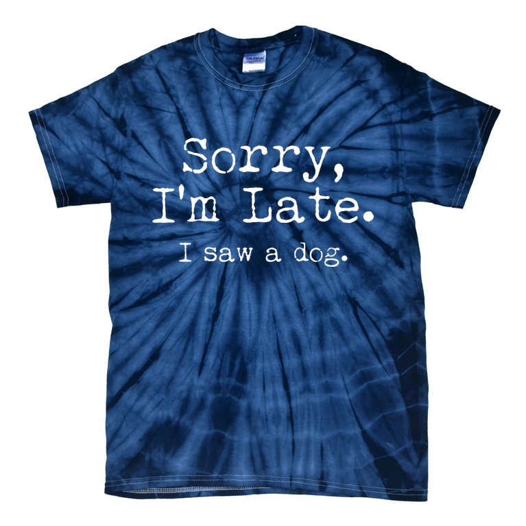 Funny Sorry I'm Late I Saw A Dog Tie-Dye T-Shirt