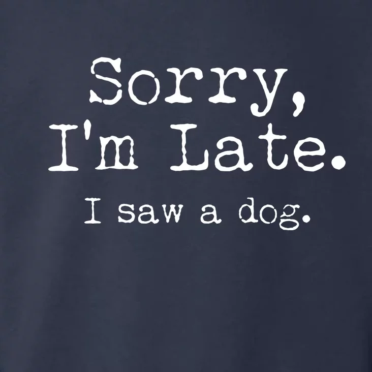 Funny Sorry I'm Late I Saw A Dog Toddler Hoodie