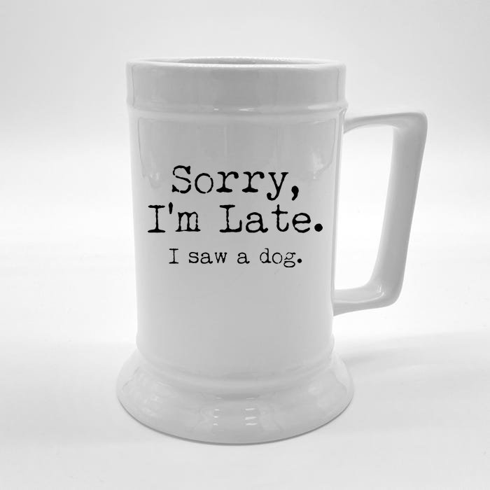 Funny Sorry I'm Late I Saw A Dog Front & Back Beer Stein