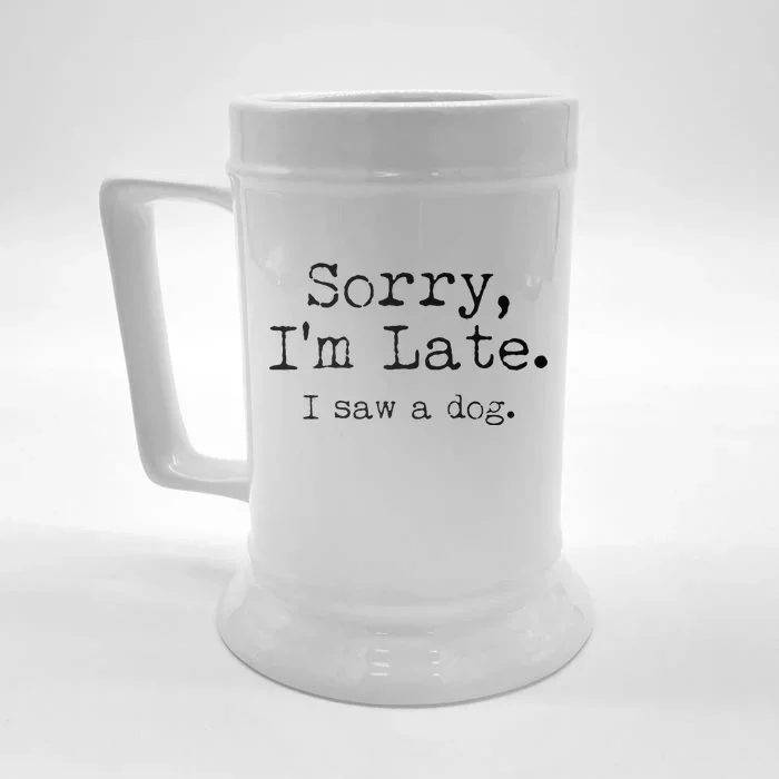 Funny Sorry I'm Late I Saw A Dog Front & Back Beer Stein