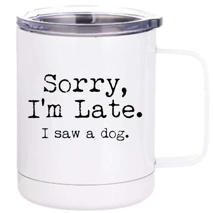 Funny Sorry I'm Late I Saw A Dog Front & Back 12oz Stainless Steel Tumbler Cup