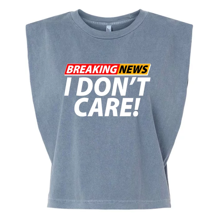 Funny Spoof Meme Breaking News I Don't Care Garment-Dyed Women's Muscle Tee