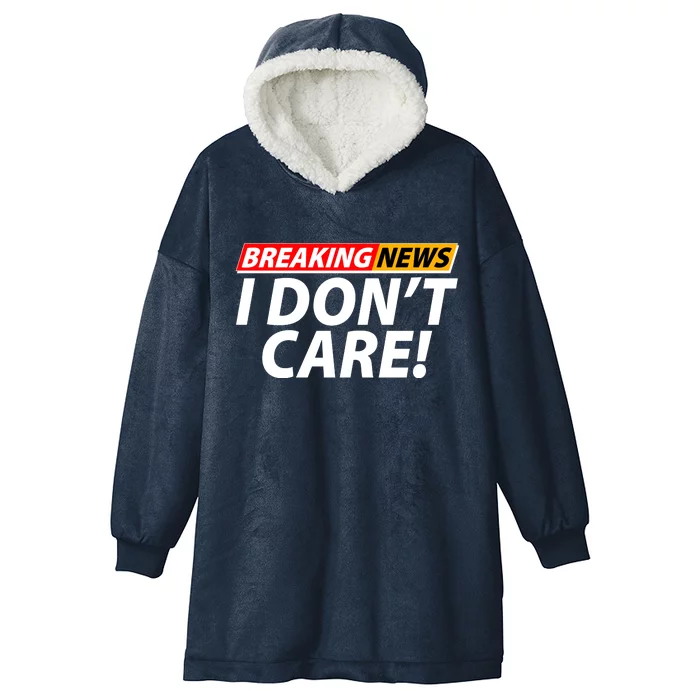 Funny Spoof Meme Breaking News I Don't Care Hooded Wearable Blanket