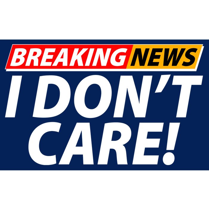 Funny Spoof Meme Breaking News I Don't Care Bumper Sticker