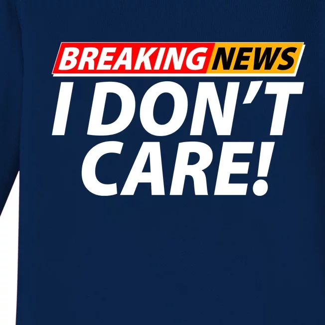 Funny Spoof Meme Breaking News I Don't Care Baby Long Sleeve Bodysuit