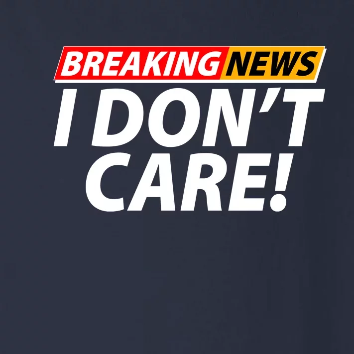 Funny Spoof Meme Breaking News I Don't Care Toddler Long Sleeve Shirt