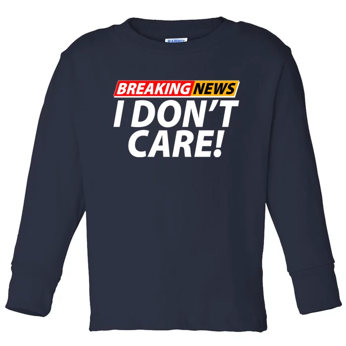 Funny Spoof Meme Breaking News I Don't Care Toddler Long Sleeve Shirt