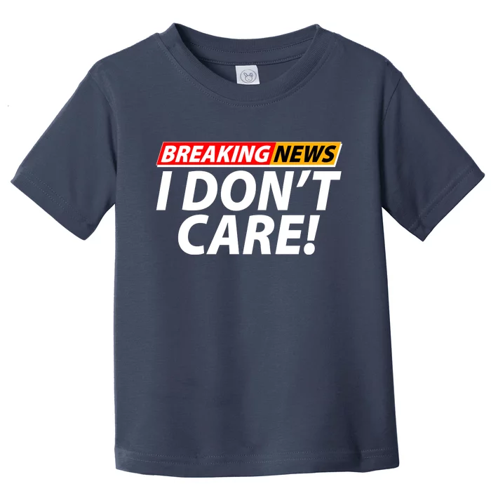 Funny Spoof Meme Breaking News I Don't Care Toddler T-Shirt