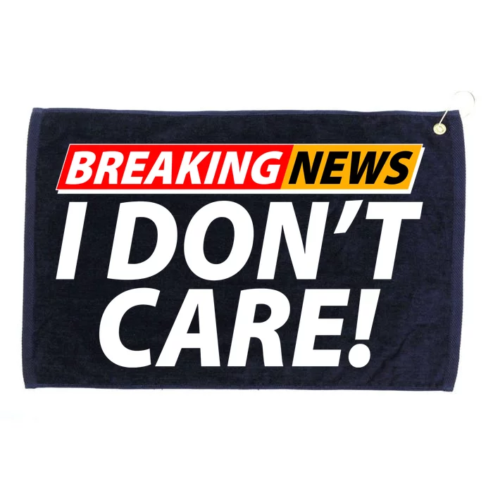 Funny Spoof Meme Breaking News I Don't Care Grommeted Golf Towel