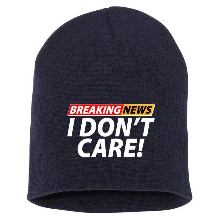 Funny Spoof Meme Breaking News I Don't Care Short Acrylic Beanie