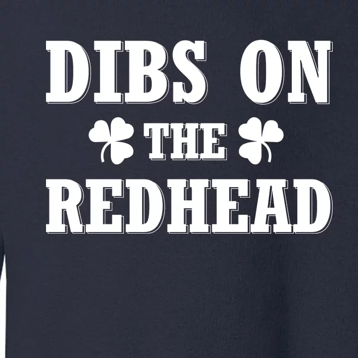 Funny St. Patrick's Day - Dibs On The Redhead Toddler Sweatshirt