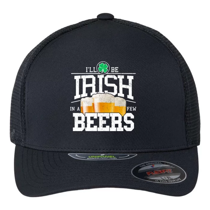 Funny St Patricks Day - I'll Be Irish In A Few Beers Flexfit Unipanel Trucker Cap