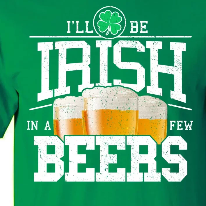 Funny St Patricks Day - I'll Be Irish In A Few Beers Tall T-Shirt