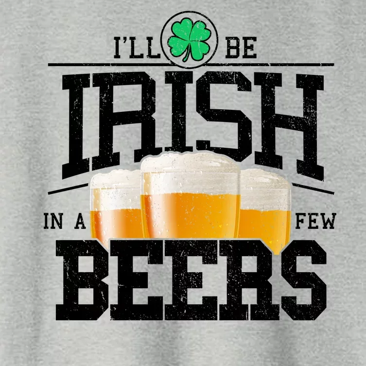 Funny St Patricks Day - I'll Be Irish In A Few Beers Women's Crop Top Tee