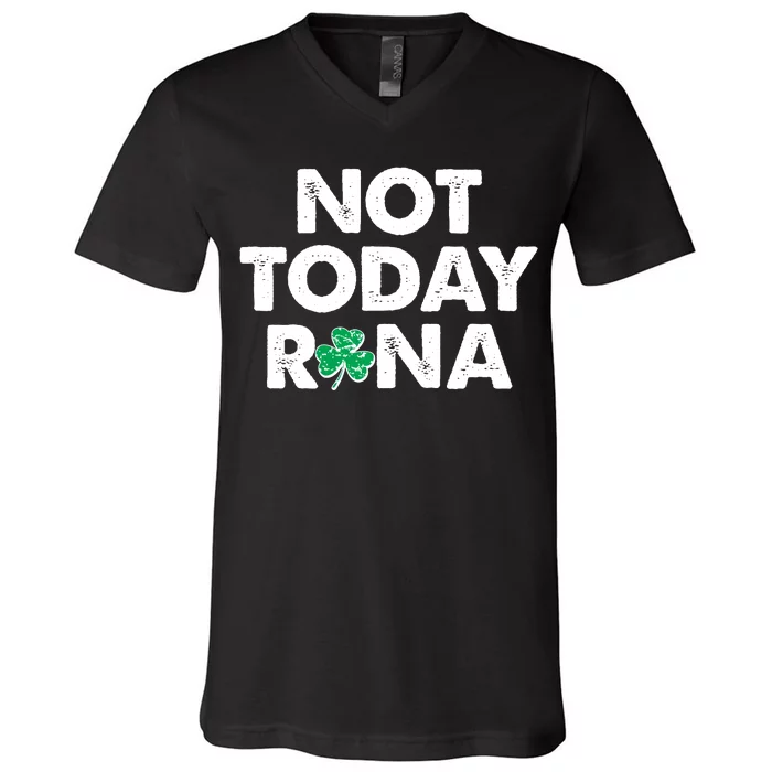 Funny St Patrick's Day Not Today Rona V-Neck T-Shirt