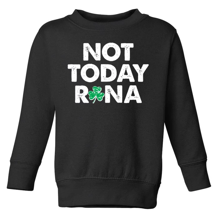 Funny St Patrick's Day Not Today Rona Toddler Sweatshirt