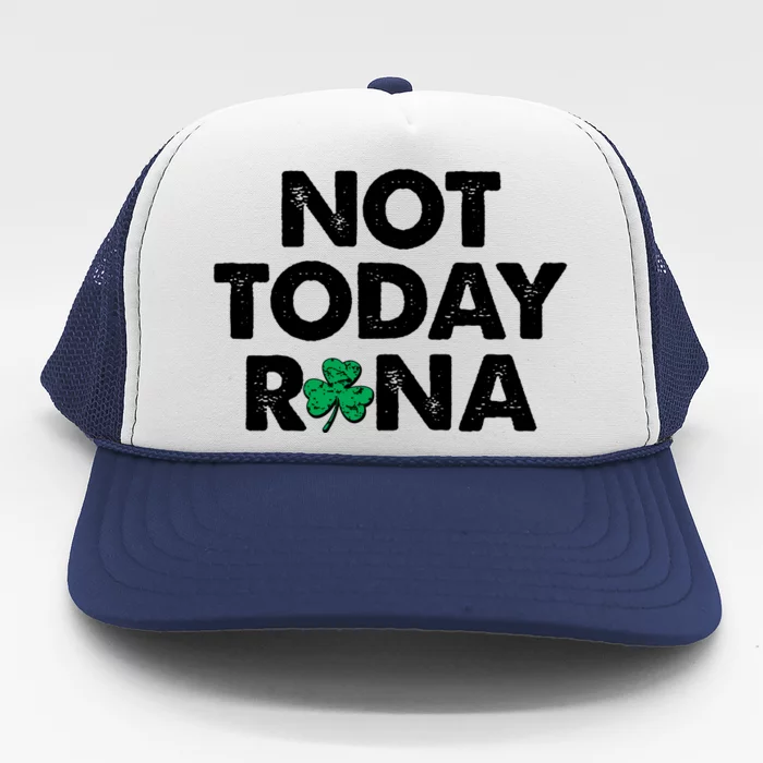 Funny St Patrick's Day Not Today Rona Trucker Hat