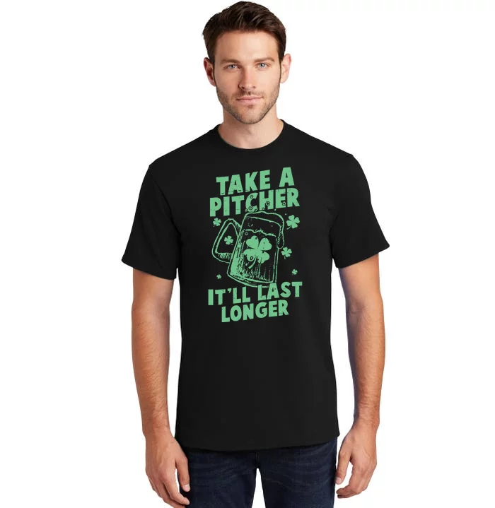 Funny St Patrick's Day Take A Pitcher It'll Last Longer Tall T-Shirt