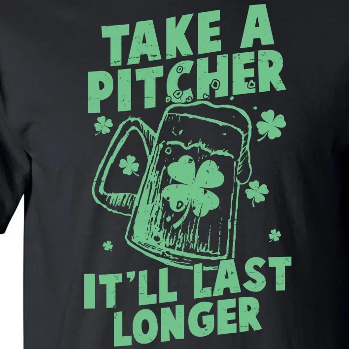 Funny St Patrick's Day Take A Pitcher It'll Last Longer Tall T-Shirt