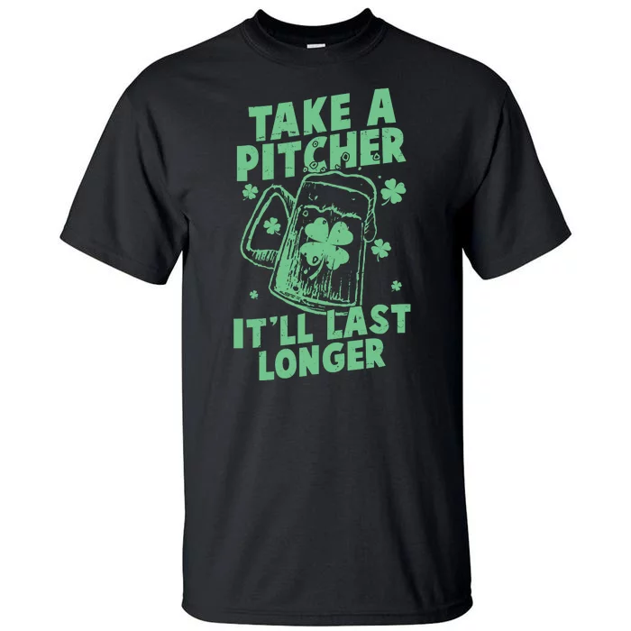 Funny St Patrick's Day Take A Pitcher It'll Last Longer Tall T-Shirt