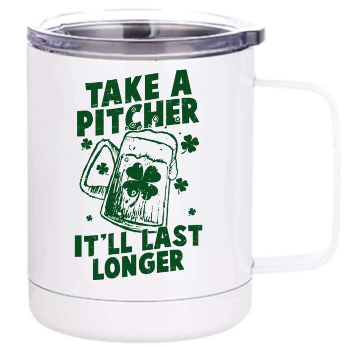 Funny St Patrick's Day Take A Pitcher It'll Last Longer Front & Back 12oz Stainless Steel Tumbler Cup