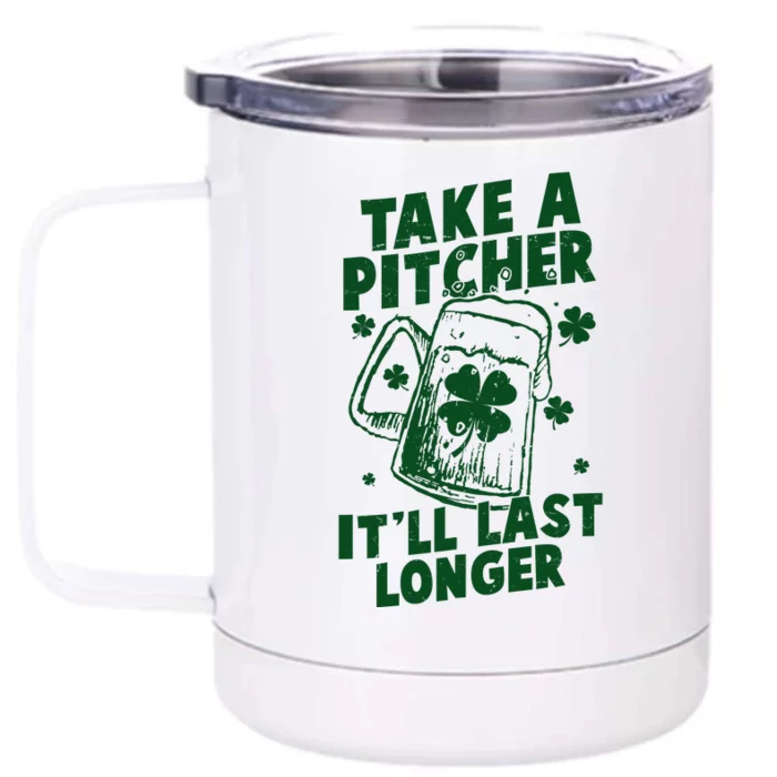 Funny St Patrick's Day Take A Pitcher It'll Last Longer Front & Back 12oz Stainless Steel Tumbler Cup