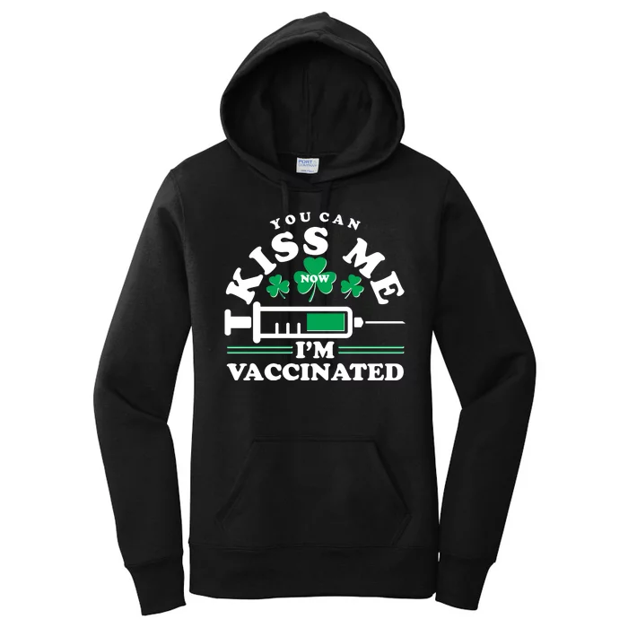 Funny St Patrick's Day You Can Kiss Me Now I'm Vaccinated Women's Pullover Hoodie