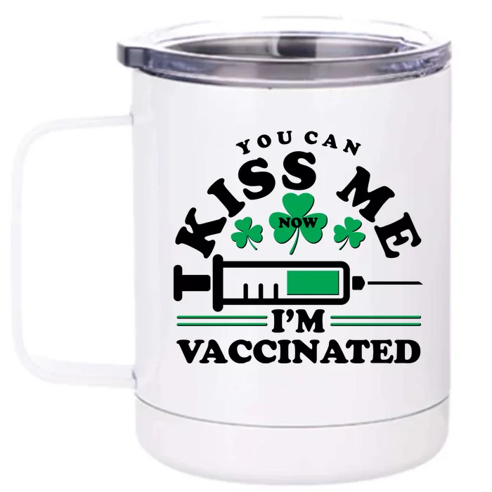 Funny St Patrick's Day You Can Kiss Me Now I'm Vaccinated Front & Back 12oz Stainless Steel Tumbler Cup