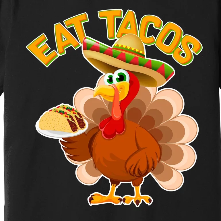 Funny Thanksgiving Eat Tacos Premium T-Shirt