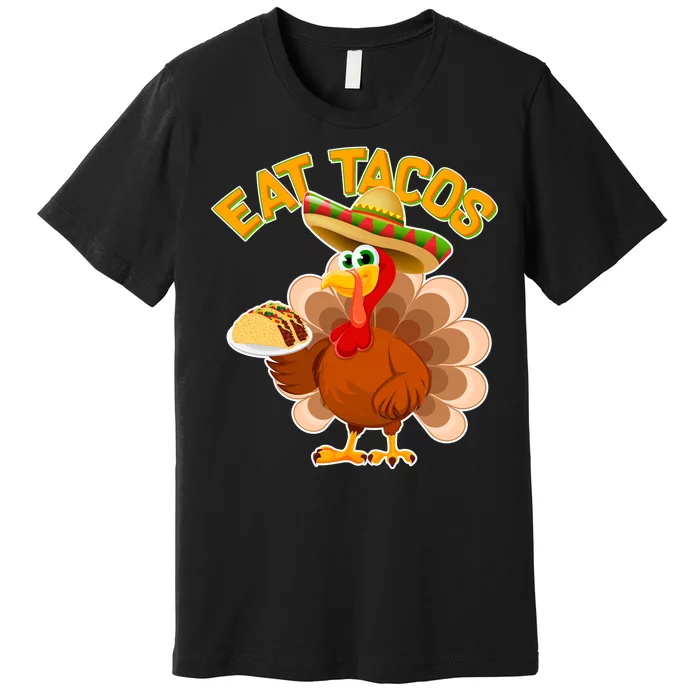 Funny Thanksgiving Eat Tacos Premium T-Shirt