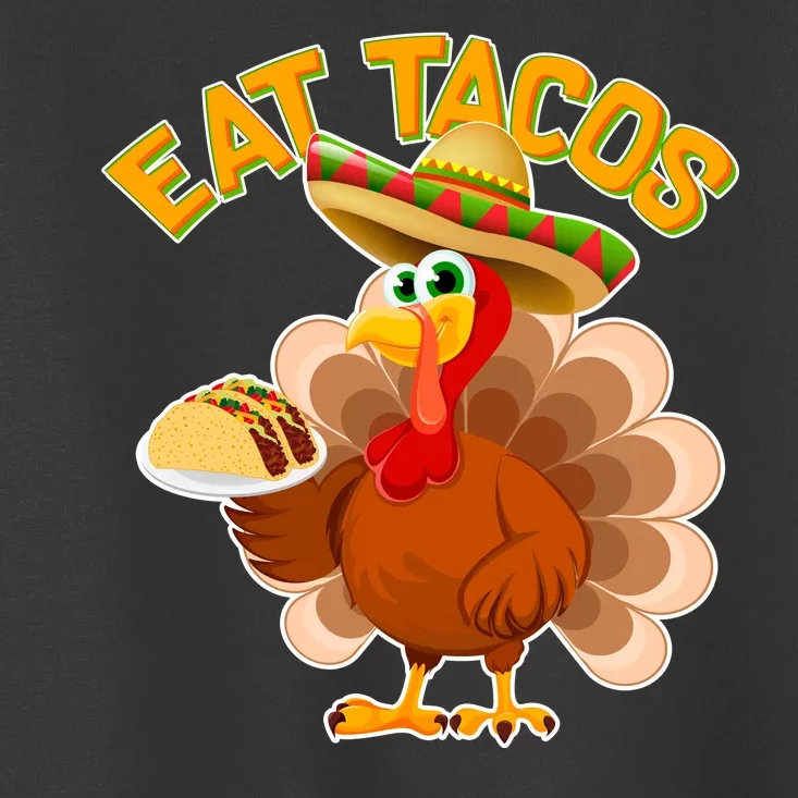 Funny Thanksgiving Eat Tacos Toddler T-Shirt