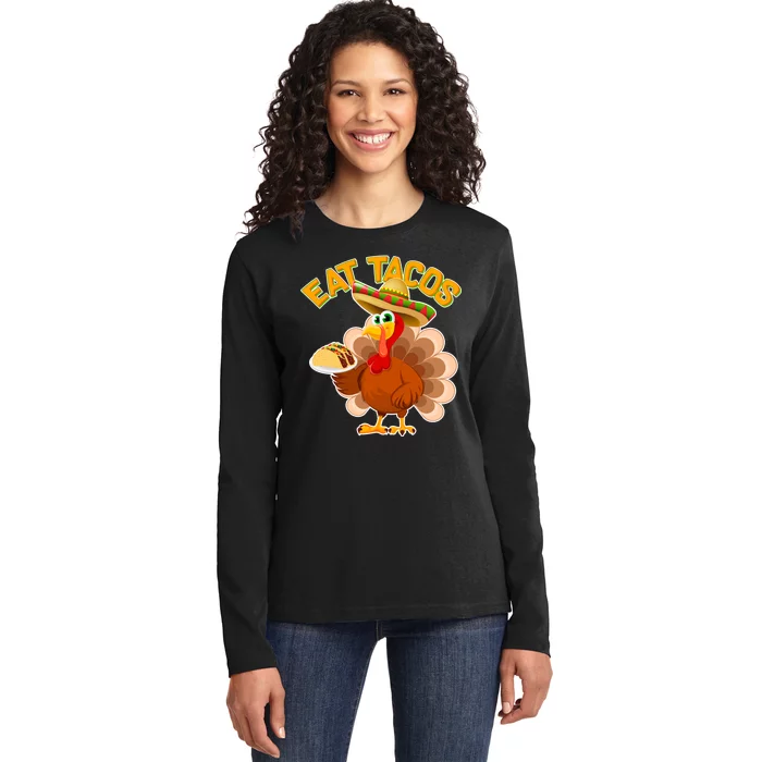 Funny Thanksgiving Eat Tacos Ladies Long Sleeve Shirt