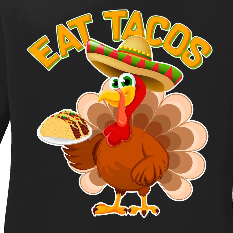 Funny Thanksgiving Eat Tacos Ladies Long Sleeve Shirt