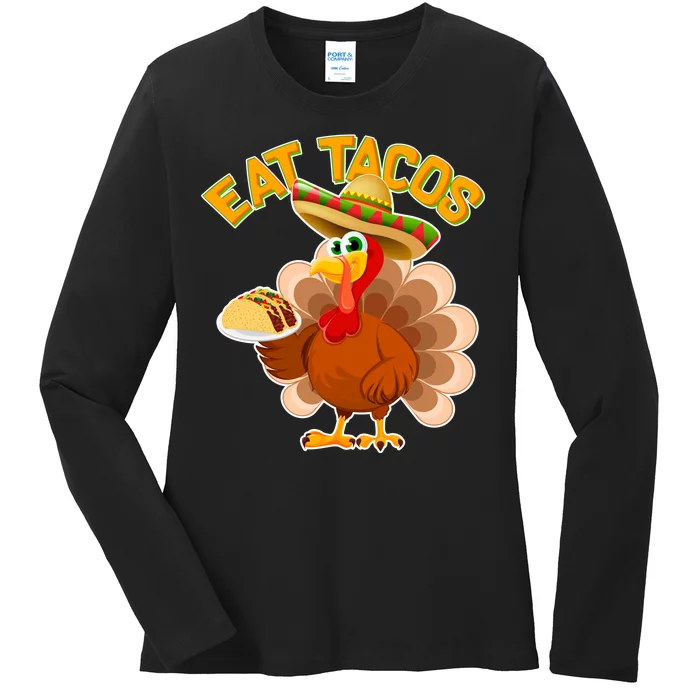 Funny Thanksgiving Eat Tacos Ladies Long Sleeve Shirt