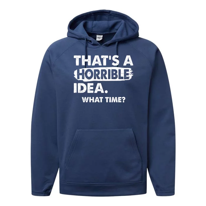 Funny That's A Horrible Idea. What Time? Performance Fleece Hoodie